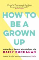 How to Be a Grown-Up 1472238834 Book Cover