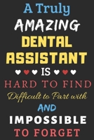 A Truly Amazing Dental Assistant Is Hard To Find Difficult To Part With And Impossible To Forget: lined notebook, Funny Dental Assistant gift 1673887449 Book Cover