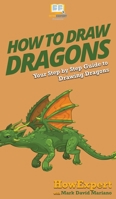 How To Draw Dragons: Your Step By Step Guide To Drawing Dragons 1647581133 Book Cover