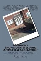 Wrought Ironwork, Welding and Steel Fabrication: How to Set up as Hobby or Business 1484066774 Book Cover