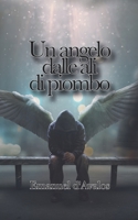 Un angelo dalle ali di piombo 109629107X Book Cover