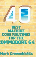 40 Best Machine Code Routines for the Commodore 64 1789825989 Book Cover
