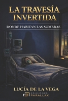 LA TRAVESÍA INVERTIDA: DONDE HABITAN LAS SOMBRAS (Spanish Edition) B0FL7LQYK7 Book Cover