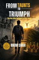 From Taunts to Triumph: The Boy Who Refused to Stay Small B0GY9JPPKX Book Cover