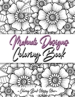 Mehndi Design Coloring Book: Flower Pattern Derived From The Ancient Art Of Henna Body Painting 738891644X Book Cover