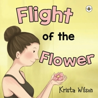 Flight of the Flower 1839343222 Book Cover