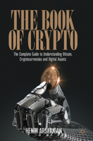 The Book of Crypto: The Complete Guide to Understanding Bitcoin, Cryptocurrencies and Digital Assets 3030979504 Book Cover