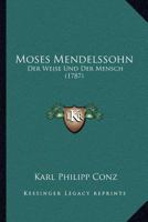 Moses Mendelssohn: Der Weise Und Der Mensch (1787) 1166944360 Book Cover