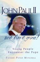 John Paul II, We Love You: Young People Encounter the Pope 0867168064 Book Cover