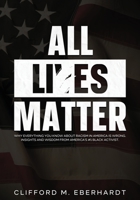 All Lies Matter: Why Everything You Know About Racism In America Is Wrong. Insights And Wisdom From America's #1 Black Activist. 1954182449 Book Cover