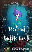 A Mermaid in Middle Grade: Book 1: The Talisman of Lostland (1) 1949078108 Book Cover