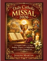 Daily Catholic Missal 2026: A Complete Guide to the Mass: Readings, Prayers, and Reflections for the Entire Liturgical Year B0GQJRCQ66 Book Cover