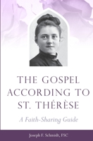 The Gospel According to St. Therese: A Faith-Sharing Guide 159325315X Book Cover