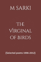 The Virginal of Birds: (Selected poems 1996-2012) B0C524MK5W Book Cover