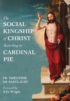 The Social Kingship of Christ According to Cardinal Pie 1971285021 Book Cover