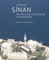 The Age of Sinan: Architectural Culture in the Ottoman Empire 1861892535 Book Cover