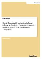 Darstellung der Organisationskulturen anhand verbreiteter Organisationsmuster und der virtuellen Organisation als Alternative 3656980551 Book Cover