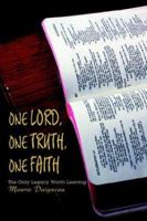 One Lord, One Truth, One Faith: The Only Legacy Worth Leaving 059530205X Book Cover