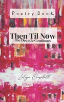 Then Til Now The Decade Continues B0DQ1TX6RQ Book Cover