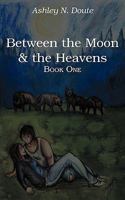 Between the Moon and the Heavens: Book One 1438962274 Book Cover