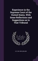Experience in the Supreme Court of the United States, with Some Reflections and Suggestions as to That Tribunal 1346762236 Book Cover