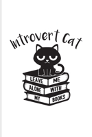 Introvert Cat Leave Me Alone With My Books: Cabin Memory Book For Antisocial Girls, Boys, Kitties & Reading Fans 6x9 101 pages 1708474749 Book Cover