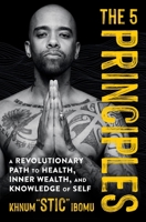 The 5 Principles: A Revolutionary Path to Health, Inner Wealth, and Knowledge of Self 1538708094 Book Cover
