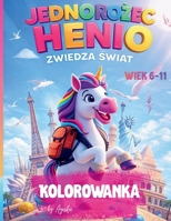 Jednorozec Henio Zwiedza Swiat: Kolorowanka dla dzieci w wieku 6-11 lat (Polish Edition) B0GQZ3FX93 Book Cover