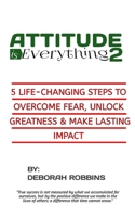 ATTITUDE IS EVERYTHING 2: 5 Life-Changing Steps to Overcome Fear, Unlock Greatness & Make Lasting Impact B0HBZ873CJ Book Cover