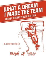What A Dream I Made The Team: Hockey Poetry Youth Edition 1525587560 Book Cover