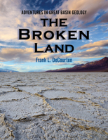 The Broken Land: Adventures in Great Basin Geology 0874807514 Book Cover