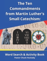 The Ten Commandments From Martin Luther's Small Catechism:: Word Search and Activity Book B08QS545PC Book Cover