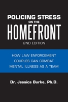 Policing Stress on the Homefront: How Law Enforcement Couples Can Combat Mental Illness As a Team 172831013X Book Cover