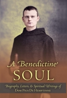 A Benedictine Soul: Biography, Letters, and Spiritual Writings of Dom Pius De Hemptinne 1915544076 Book Cover