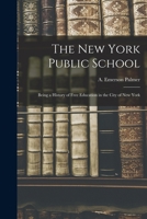 The New York Public School: Being a History of Free Education in the City of New York 1015009239 Book Cover