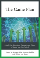 The Game Plan: A Multi-Year Blueprint to Create a School Culture of Literacy and Data Analysis 1475815166 Book Cover