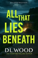All That Lies Beneath (P.I. Sophie Walsh) B0GTVM4HXF Book Cover
