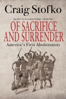 Of Sacrifice and Surrender: America's First Abolitionists 1684339081 Book Cover