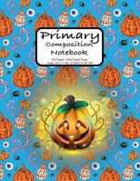 Primary Composition Notebook: Halloween Pumpkin Party Notebook 100 Pages Extra Large, 8.5 X 11 In. Wide Ruled for Kids Grades K-2, Early Learners 1723710652 Book Cover