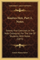 Kuaiwa Hen, Part 2, Notes: Twenty-Five Exercises In The Yedo Colloquial, For The Use Of Students, With Notes 1164876759 Book Cover