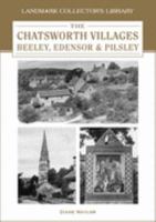 The Chatsworth Villages of Beeley, Edensor and Pilsley (Landmark Collector's Library) 1843061988 Book Cover