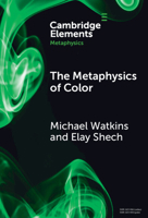 The Metaphysics of Color (Elements in Metaphysics) 1009494449 Book Cover
