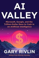 AI Valley: Microsoft, Google, and the Trillion-Dollar Race to Cash In on Artificial Intelligence 0063452243 Book Cover