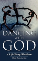 Dancing With God - A Life-Giving Worldview B0CS34D4N6 Book Cover