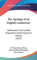 The Apology Of An English Landowner: Addressed To The Landed Proprietors Of The County Of Oxford 1437161499 Book Cover