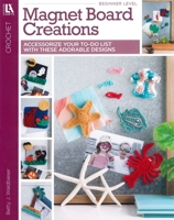 Magnet Board Creations? Accessorize Your To-Do List With These Adorable Designs 1464781982 Book Cover