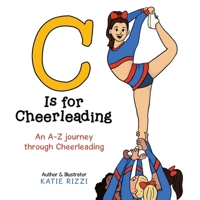 C Is for Cheerleading: An A-Z journey through Cheerleading 1834380383 Book Cover