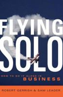 Flying Solo: How to Go It Alone in Business 1741144248 Book Cover