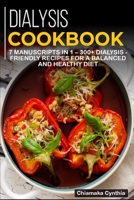 DIALYSIS COOKBOOK: 7 Manuscripts in 1 – 300+ Dialysis - friendly recipes for a balanced and healthy diet B08NS9N41L Book Cover