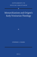 Monarchianism and Origen’s Early Trinitarian Theology 9004516557 Book Cover